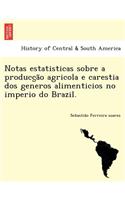 Notas Estatisticas Sobre a Producc A O Agricola E Carestia DOS Generos Alimenticios No Imperio Do Brazil.