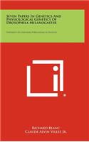 Seven Papers in Genetics and Physiological Genetics of Drosophila Melanogaster