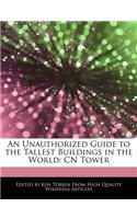 An Unauthorized Guide to the Tallest Buildings in the World: Cn Tower