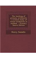 The Teaching of Primary Arithmetic: A Critical Study of Recent Tendencies in Method: (English)
