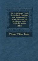 The Algonquian Terms Patawomeke (Potomac) and Massawomeke: With Historical and Ethnological Notes - Primary Source Edition
