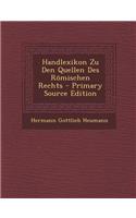 Handlexikon Zu Den Quellen Des Romischen Rechts - Primary Source Edition