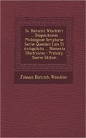 IO. Dieterici Winckleri ... Disquisitiones Philologicae Scripturae Sacrae Quaedam Loca Et Antiquitatis ... Momenta Illustrantes