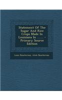 Statement of the Sugar and Rice Crops Made in Louisiana in ....... - Primary Source Edition