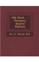 Old Eliot... - Primary Source Edition