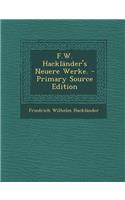 F.W. Hacklander's Neuere Werke. - Primary Source Edition