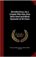 Recollections, by a Cripple Who Has Also Been Deaf and Blind Upwards of 40 Years