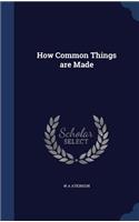 How Common Things are Made: (English)