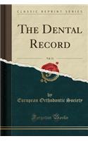 The Dental Record, Vol. 11 (Classic Reprint): (English)