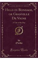 Held in Bondage, or Granville de Vigne, Vol. 1 of 3: A Tale of the Day (Classic Reprint)
