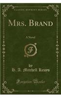 Mrs. Brand: A Novel (Classic Reprint)