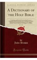 A Dictionary of the Holy Bible, Vol. 2 of 2: Containing, an Historical Account of the Persons; A Geographical and Historical Account of the Places; A Literal, Critical, and Systematical Description of Other Objects, Whether Natural, Artificial, Civ