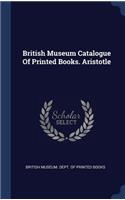 British Museum Catalogue Of Printed Books. Aristotle