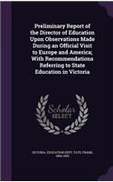 Preliminary Report of the Director of Education Upon Observations Made During an Official Visit to Europe and America; With Recommendations Referring to State Education in Victoria