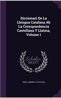 Diccionari de La Llengua Catalana AB La Corespondencia Castellana y Llatina, Volume 1