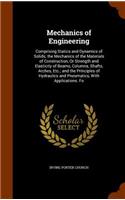 Mechanics of Engineering: Comprising Statics and Dynamics of Solids; the Mechanics of the Materials of Construction, Or Strength and Elasticity of Beams, Columns, Shafts, Arc