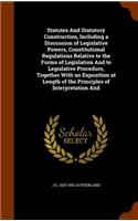 Statutes And Statutory Construction, Including a Discussion of Legislative Powers, Constitutional Regulations Relative to the Forms of Legislation And to Legislative Procedure, Together With an Exposition at Length of the Principles of Interpretati
