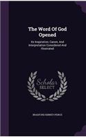 The Word Of God Opened: Its Inspiration, Canon, And Interpretation Considered And Illustrated