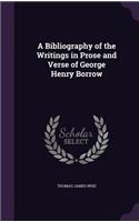 A Bibliography of the Writings in Prose and Verse of George Henry Borrow