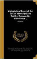 Alphabetical Index of the Births, Marriages and Deaths, Recorded in Providence ..; Volume 20