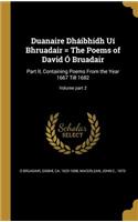 Duanaire Dháibhidh Uí Bhruadair = The Poems of David Ó Bruadair: Part II, Containing Poems From the Year 1667 Till 1682; Volume part 2