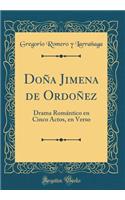 Doña Jimena de Ordoñez: Drama Romántico en Cinco Actos, en Verso (Classic Reprint)