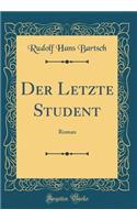 Der Letzte Student: Roman (Classic Reprint): Roman (Classic Reprint)