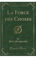 La Force Des Choses (Classic Reprint)