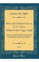 Miller's Greenville, N. C. City Directory, 1947-1948, Vol. 8: Containing an Alphabetical Directory of Business Concerns and Private Citizens, Occupants of Office Buildings and Other Business Places (Classic Reprint)