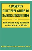 Parent's Guilt-Free Guide to Raising Jewish Kids