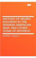 History of Negro Soldiers in the Spanish-American War, and Other Items of Interest