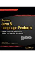 Beginning Java 8 Language Features: Lambda Expressions, Inner Classes, Threads, I/O, Collections, and Streams: Lambda Expressions, Inner Classes, Threads, I/O, Collections, and Streams
