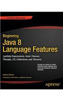 Beginning Java 8 Language Features: Lambda Expressions, Inner Classes, Threads, I/O, Collections, and Streams