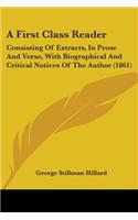 A First Class Reader: Consisting Of Extracts, In Prose And Verse, With Biographical And Critical Notices Of The Author (1861)