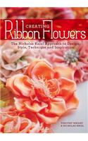 Creating Ribbon Flowers: The Nicholas Kniel Approach to Design, Style, Technique & Inspiration