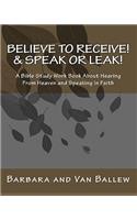 Believe To Receive! & Speak or Leak!