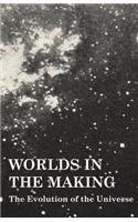 Worlds In The Making - The Evolution Of The Universe