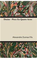 Denise - Pièce En Quatre Actes