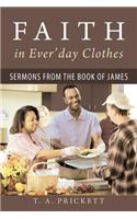 Faith in Ever'day Clothes: Sermons from the Book of James
