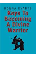 Keys To Becoming A Divine Warrior