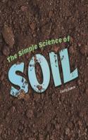 The Simple Science of Soil: (Simply Science)