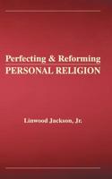 Perfecting and Reforming Personal Religion