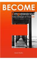 Become Empowered, Take Charge of Your Life