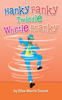 Hanky Panky Twiddle Whittle Pranky