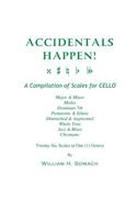 ACCIDENTALS HAPPEN! A Compilation of Scales for Cello in One Octave: Major & Minor, Modes, Dominant 7th, Pentatonic & Ethnic, Diminished & Augmented, Whole Tone, Jazz & Blues, Chromatic(English)