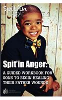 Spit'in Anger Guidebook: Sons Healing Their Father Wounds