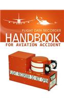 Flight Data Recorder Handbook for Aviation Accident Investigations