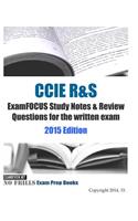 CCIE R&S ExamFOCUS Study Notes & Review Questions for the written exam 2015 Edition: Study Notes &amp; Review Questions