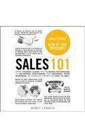 Sales 101: From Finding Leads and Closing Techniques to Retaining Customers and Growing Your Business, an Essential Primer on How to Sell