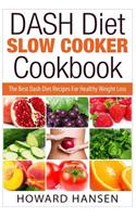 DASH Diet Slow Cooker Cookbook: The Best Dash Diet Recipes For Healthy Weight Loss